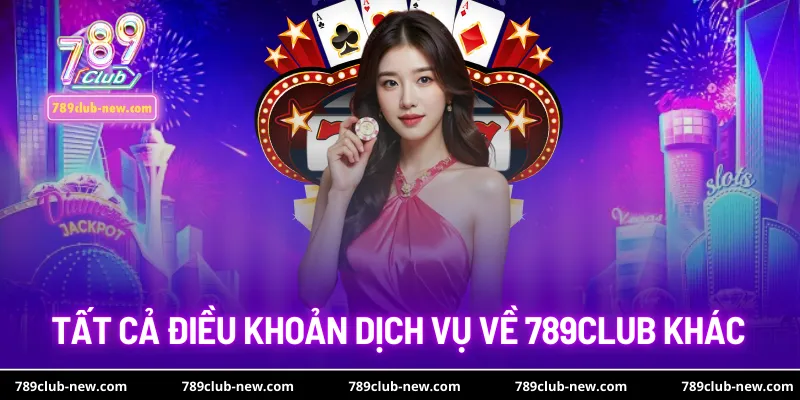 Tất cả điều khoản dịch vụ về 789club khác