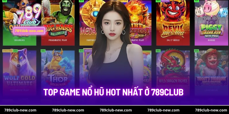 Top game nổ hũ hot nhất ở 789club