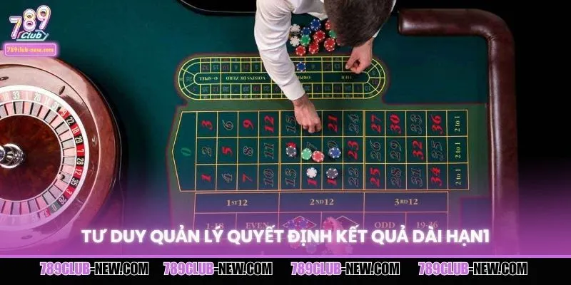 Tư duy quản lý quyết định kết quả dài hạn