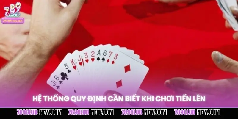 Hệ thống quy định cần biết khi chơi tiến lên